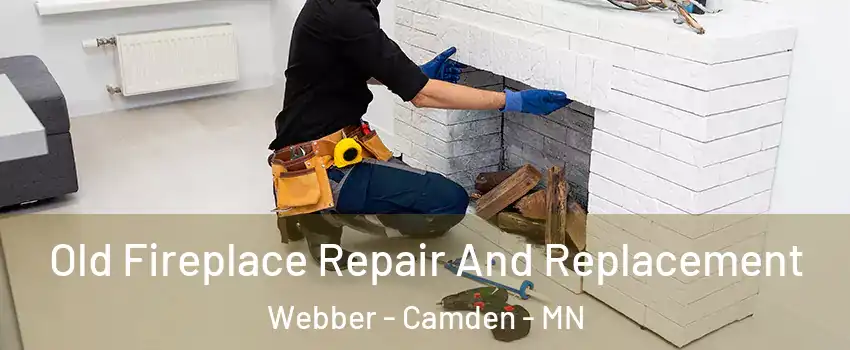 Old Fireplace Repair And Replacement Webber - Camden - MN
