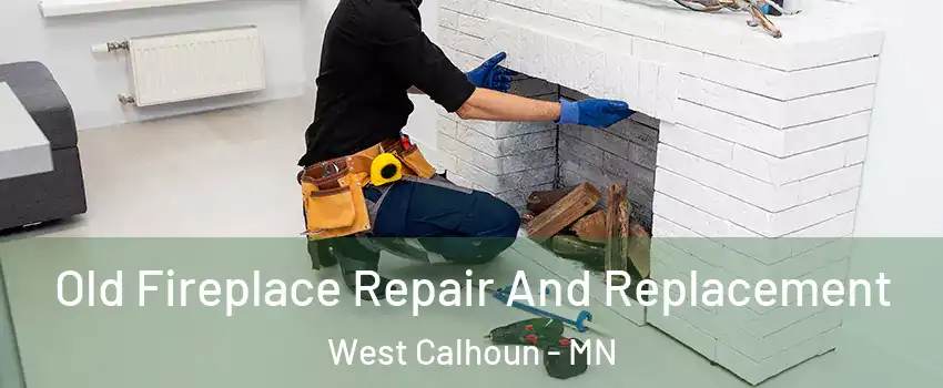 Old Fireplace Repair And Replacement West Calhoun - MN