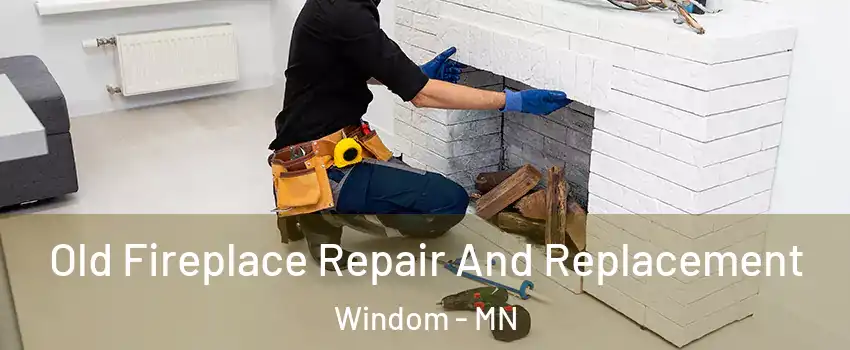 Old Fireplace Repair And Replacement Windom - MN