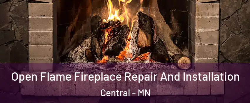 Open Flame Fireplace Repair And Installation Central - MN