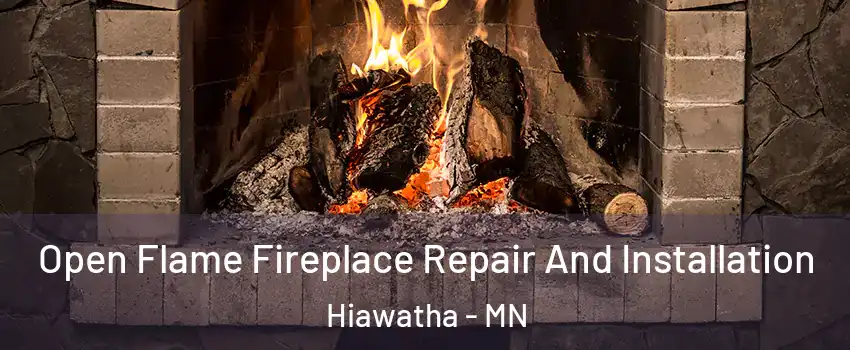 Open Flame Fireplace Repair And Installation Hiawatha - MN