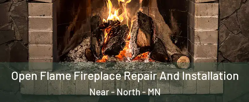 Open Flame Fireplace Repair And Installation Near - North - MN