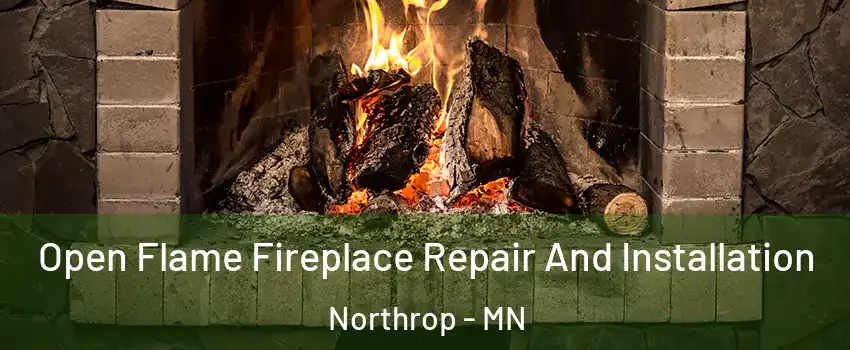 Open Flame Fireplace Repair And Installation Northrop - MN