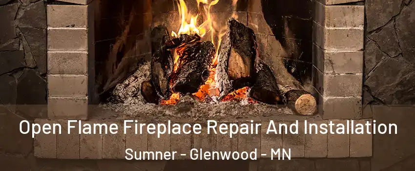 Open Flame Fireplace Repair And Installation Sumner - Glenwood - MN