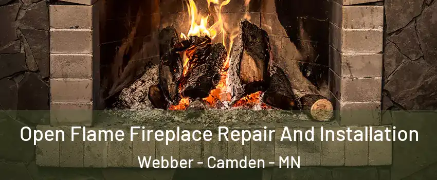 Open Flame Fireplace Repair And Installation Webber - Camden - MN