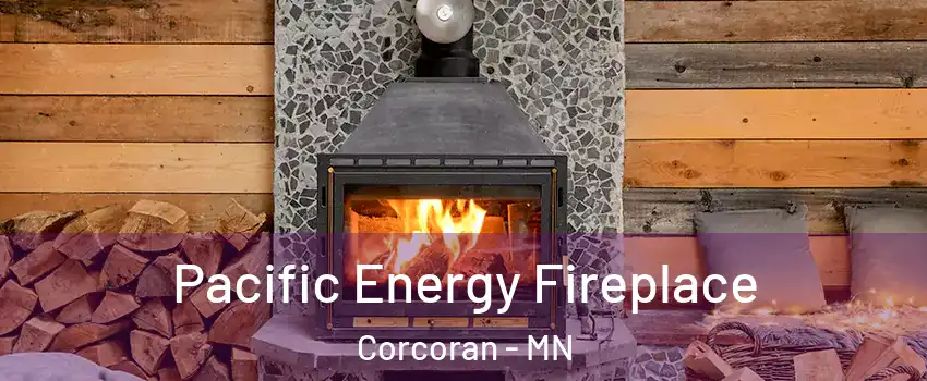 Pacific Energy Fireplace Corcoran - MN