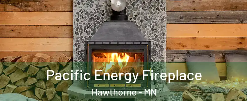 Pacific Energy Fireplace Hawthorne - MN