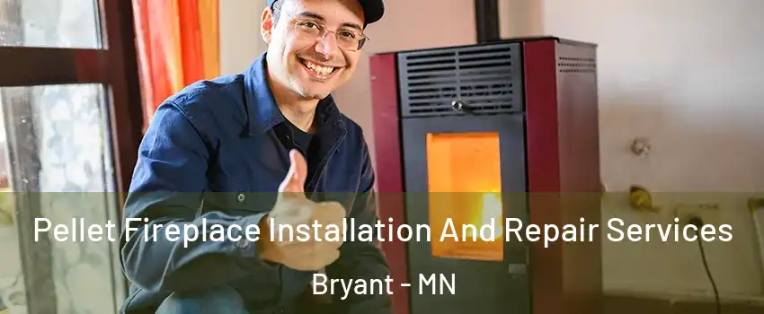 Pellet Fireplace Installation And Repair Services Bryant - MN