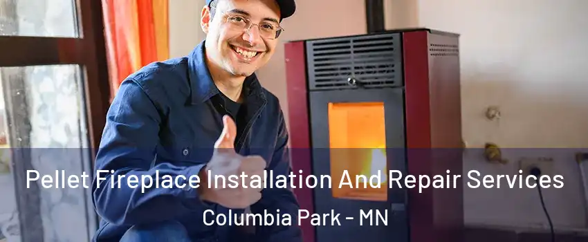 Pellet Fireplace Installation And Repair Services Columbia Park - MN