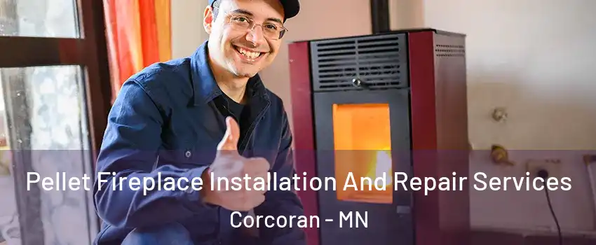 Pellet Fireplace Installation And Repair Services Corcoran - MN