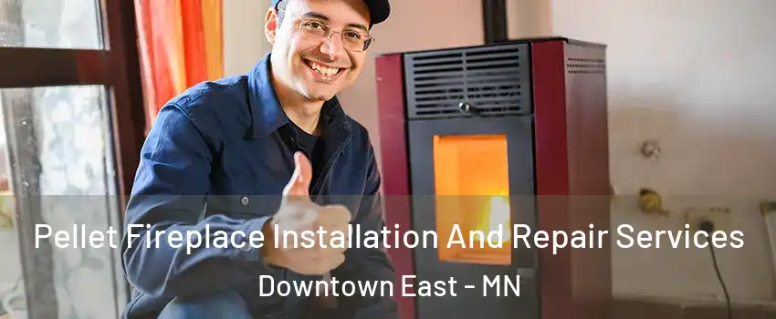Pellet Fireplace Installation And Repair Services Downtown East - MN