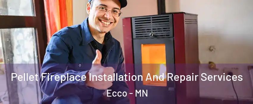 Pellet Fireplace Installation And Repair Services Ecco - MN