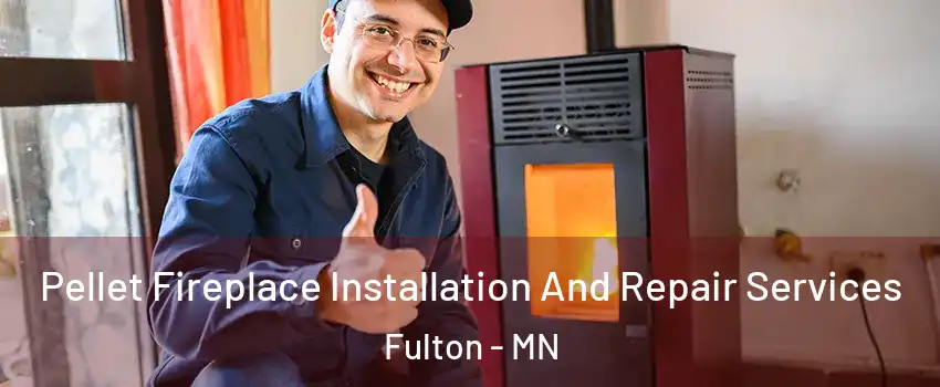 Pellet Fireplace Installation And Repair Services Fulton - MN