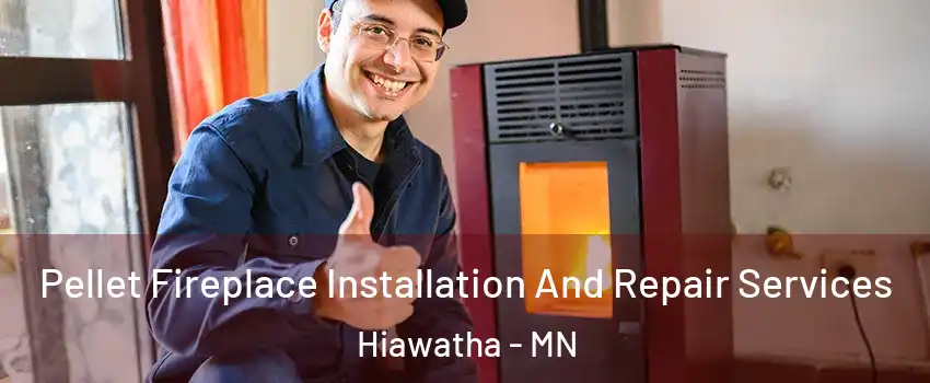 Pellet Fireplace Installation And Repair Services Hiawatha - MN