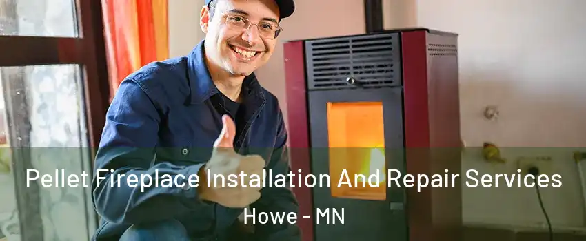 Pellet Fireplace Installation And Repair Services Howe - MN