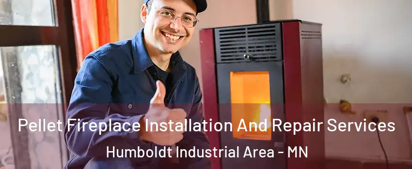 Pellet Fireplace Installation And Repair Services Humboldt Industrial Area - MN