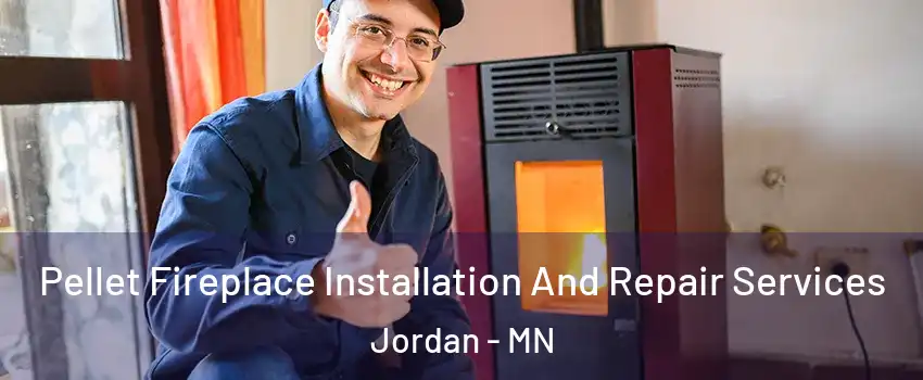 Pellet Fireplace Installation And Repair Services Jordan - MN