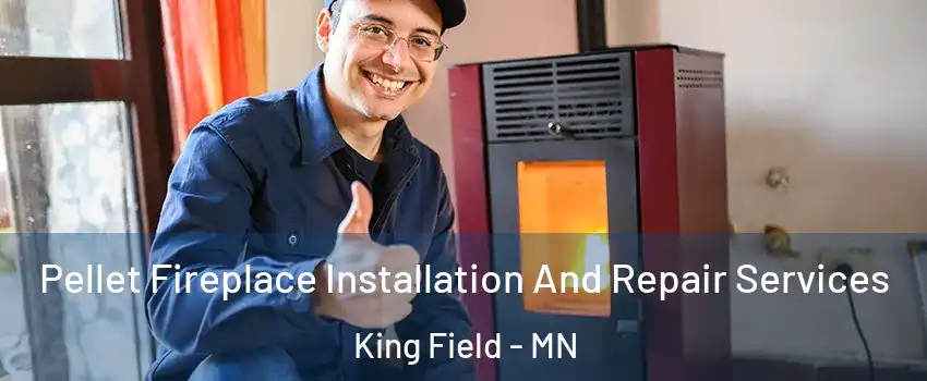 Pellet Fireplace Installation And Repair Services King Field - MN