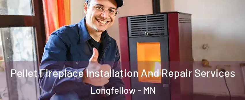 Pellet Fireplace Installation And Repair Services Longfellow - MN