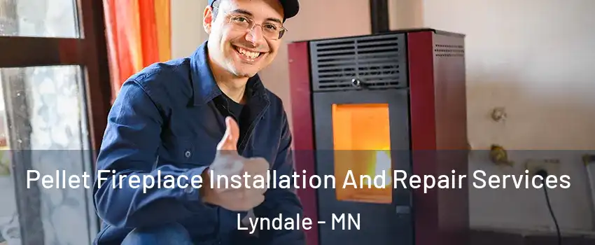 Pellet Fireplace Installation And Repair Services Lyndale - MN