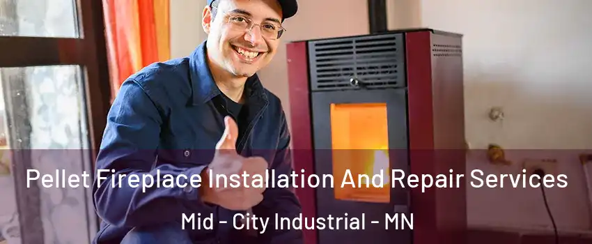 Pellet Fireplace Installation And Repair Services Mid - City Industrial - MN