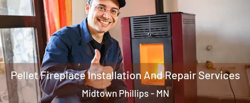 Pellet Fireplace Installation And Repair Services Midtown Phillips - MN
