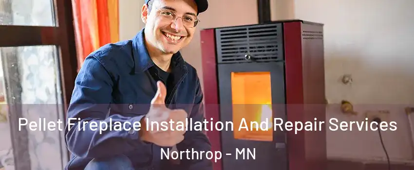 Pellet Fireplace Installation And Repair Services Northrop - MN