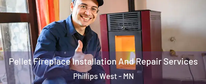 Pellet Fireplace Installation And Repair Services Phillips West - MN
