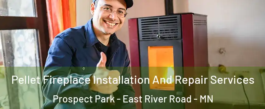 Pellet Fireplace Installation And Repair Services Prospect Park - East River Road - MN