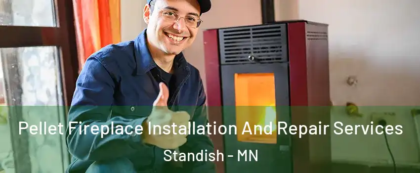 Pellet Fireplace Installation And Repair Services Standish - MN