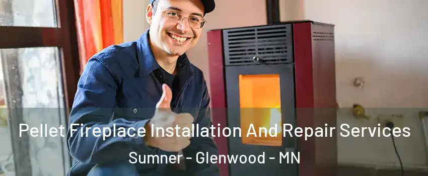 Pellet Fireplace Installation And Repair Services Sumner - Glenwood - MN