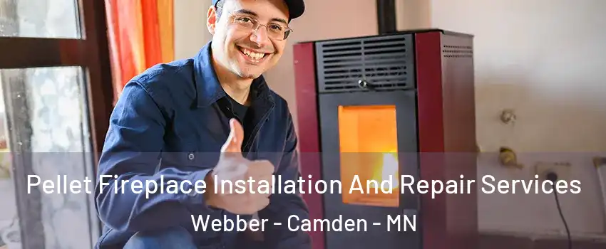 Pellet Fireplace Installation And Repair Services Webber - Camden - MN
