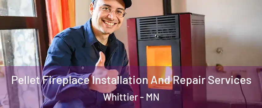 Pellet Fireplace Installation And Repair Services Whittier - MN