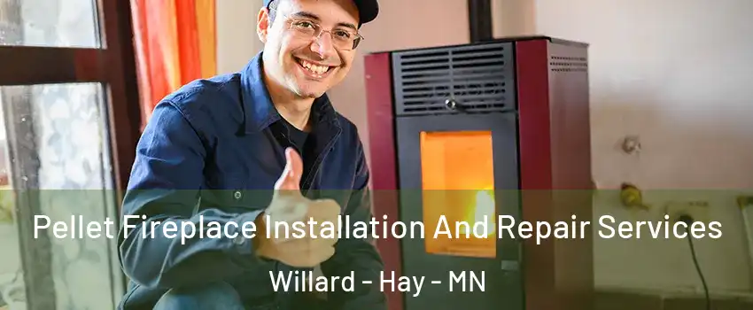 Pellet Fireplace Installation And Repair Services Willard - Hay - MN