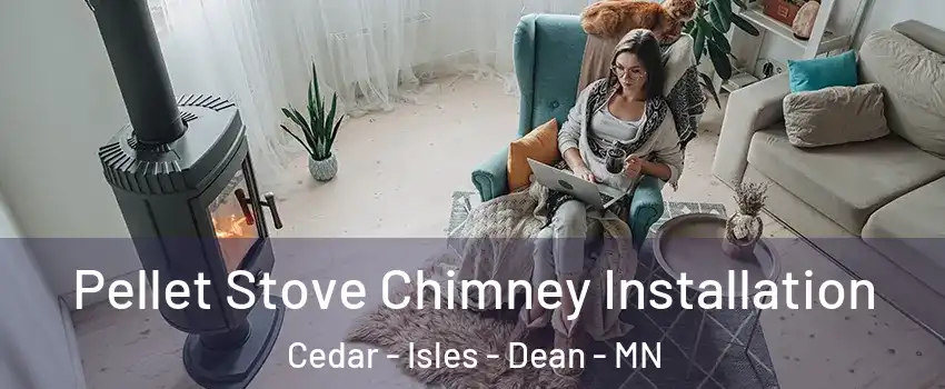Pellet Stove Chimney Installation Cedar - Isles - Dean - MN