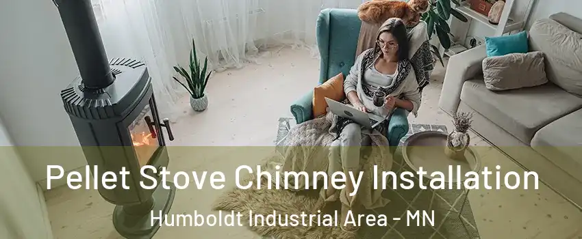 Pellet Stove Chimney Installation Humboldt Industrial Area - MN