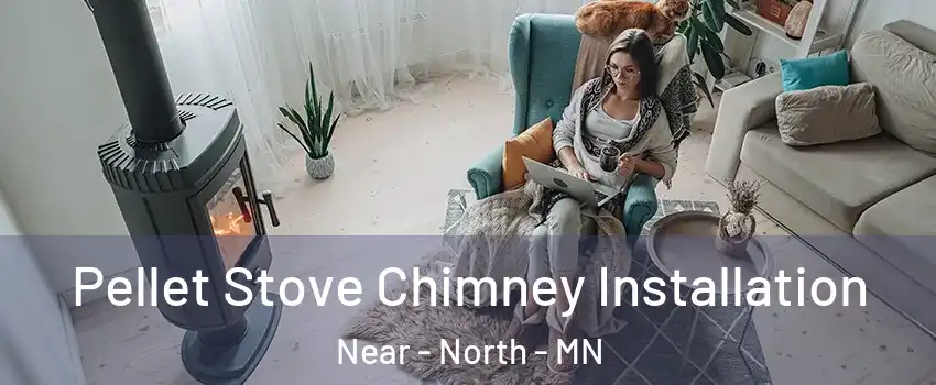 Pellet Stove Chimney Installation Near - North - MN