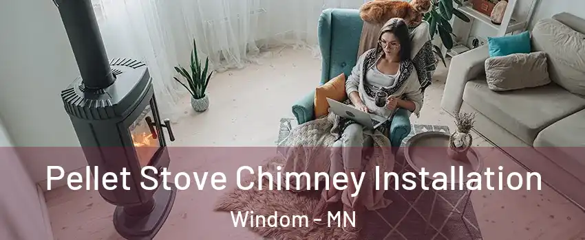 Pellet Stove Chimney Installation Windom - MN