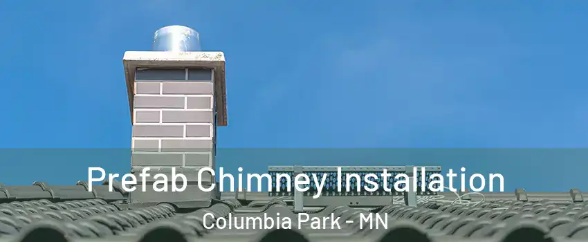 Prefab Chimney Installation Columbia Park - MN
