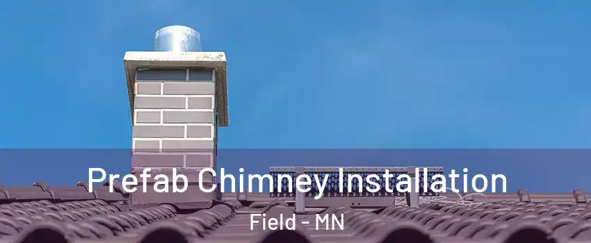 Prefab Chimney Installation Field - MN