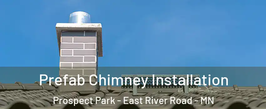 Prefab Chimney Installation Prospect Park - East River Road - MN