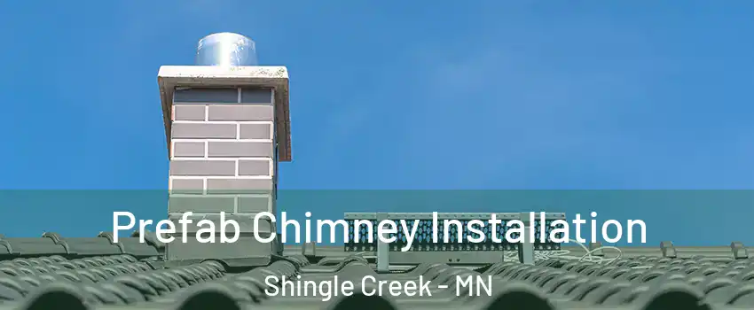 Prefab Chimney Installation Shingle Creek - MN