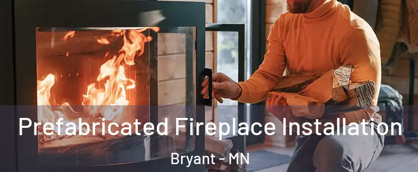 Prefabricated Fireplace Installation Bryant - MN