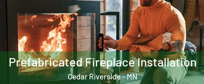 Prefabricated Fireplace Installation Cedar Riverside - MN