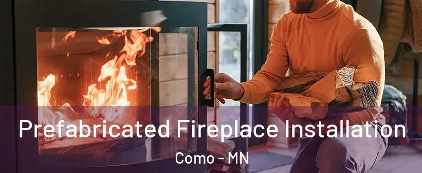 Prefabricated Fireplace Installation Como - MN