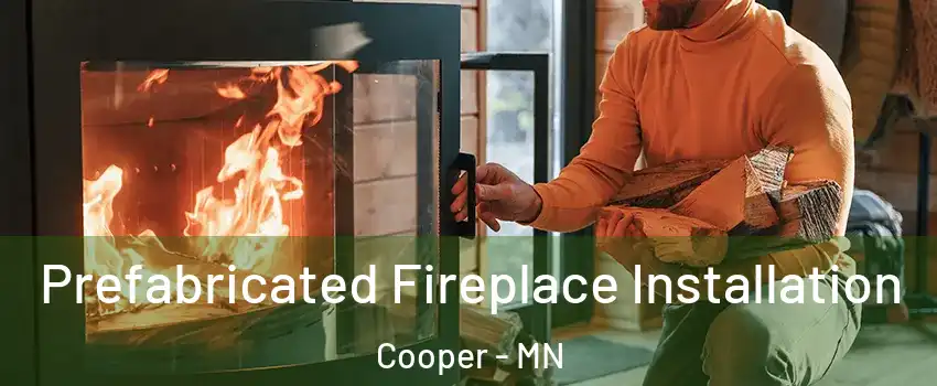 Prefabricated Fireplace Installation Cooper - MN