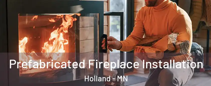 Prefabricated Fireplace Installation Holland - MN