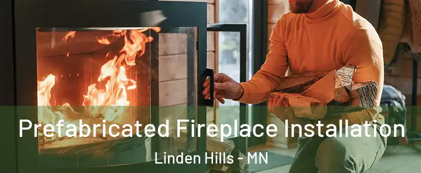 Prefabricated Fireplace Installation Linden Hills - MN