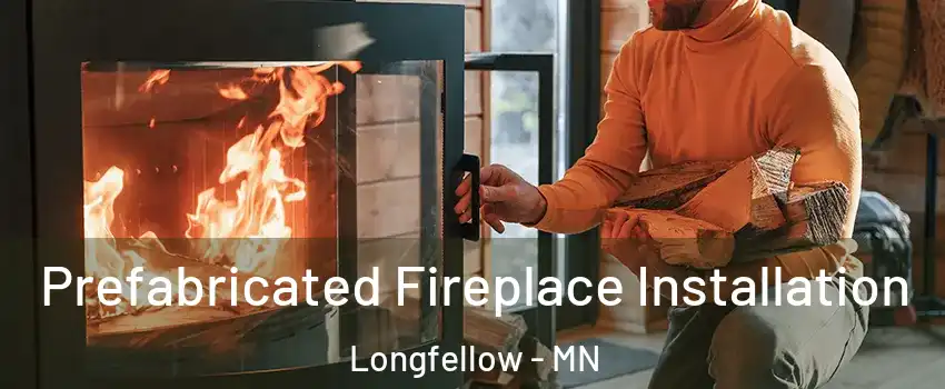 Prefabricated Fireplace Installation Longfellow - MN