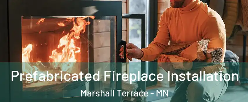 Prefabricated Fireplace Installation Marshall Terrace - MN
